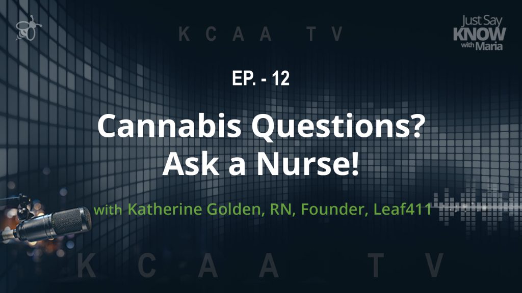 Ep. 12 - Cannabis Questions? Ask a Nurse! With Katherine Golden, RN, Founder Leaf 411