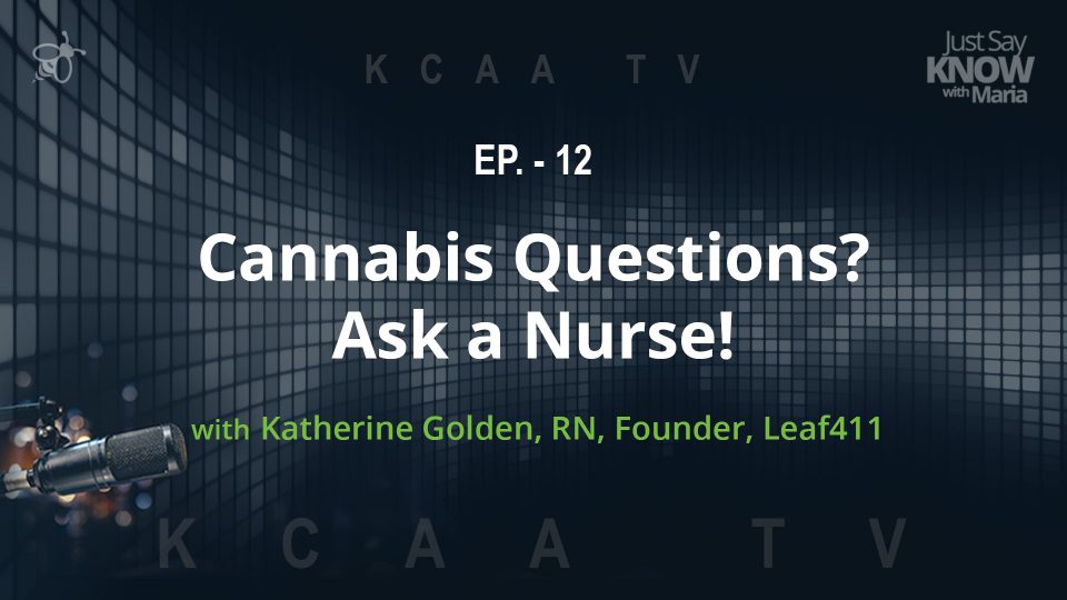Ep. 12 - Cannabis Questions? Ask a Nurse! With Katherine Golden, RN, Founder Leaf 411
