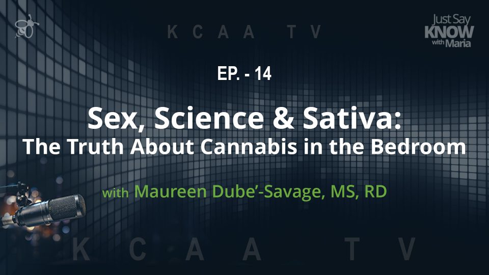 Ep. 14 - Sex, Science & Sativa: The Truth About Cannabis in the Bedroom with Maureene Dube-Savage, MS, RD